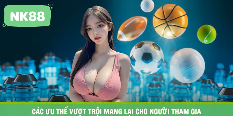 Các ưu thế vượt trội mang lại cho người tham gia