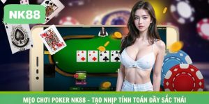Mẹo Chơi Poker NK88 – Tạo Nhịp Tính Toán Đầy Sắc Thái
