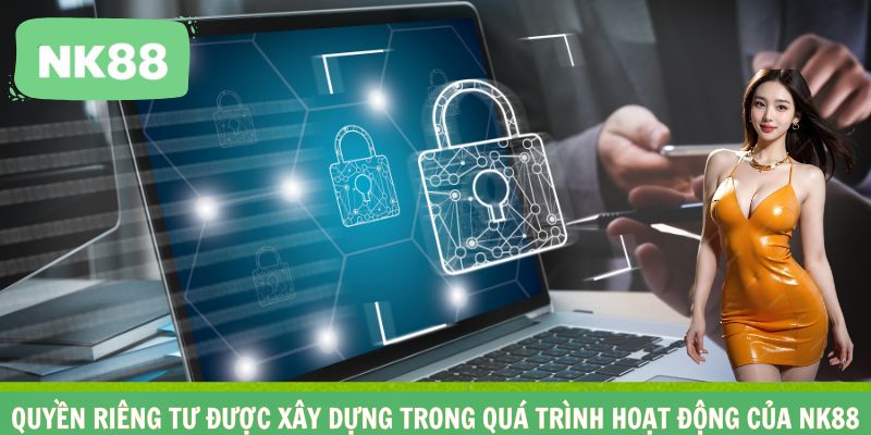 Quyền riêng tư được xây dựng trong quá trình hoạt động của NK88